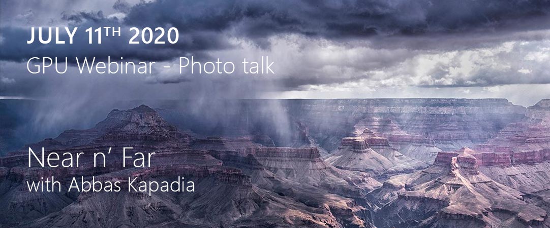 Near n’ Far with Abbas Kapadia a GPU Webinar - Photo talk on July 11th 2020